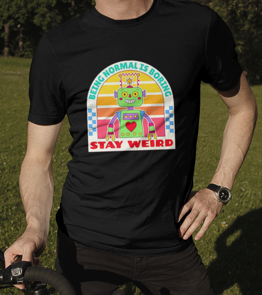 Stay Weird Being Normal Is Boring Retro Robot Rainbow T-Shirt