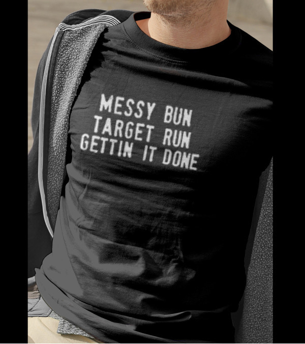 Messy Bun Target Run Gettin It Done Essentials T-Shirt