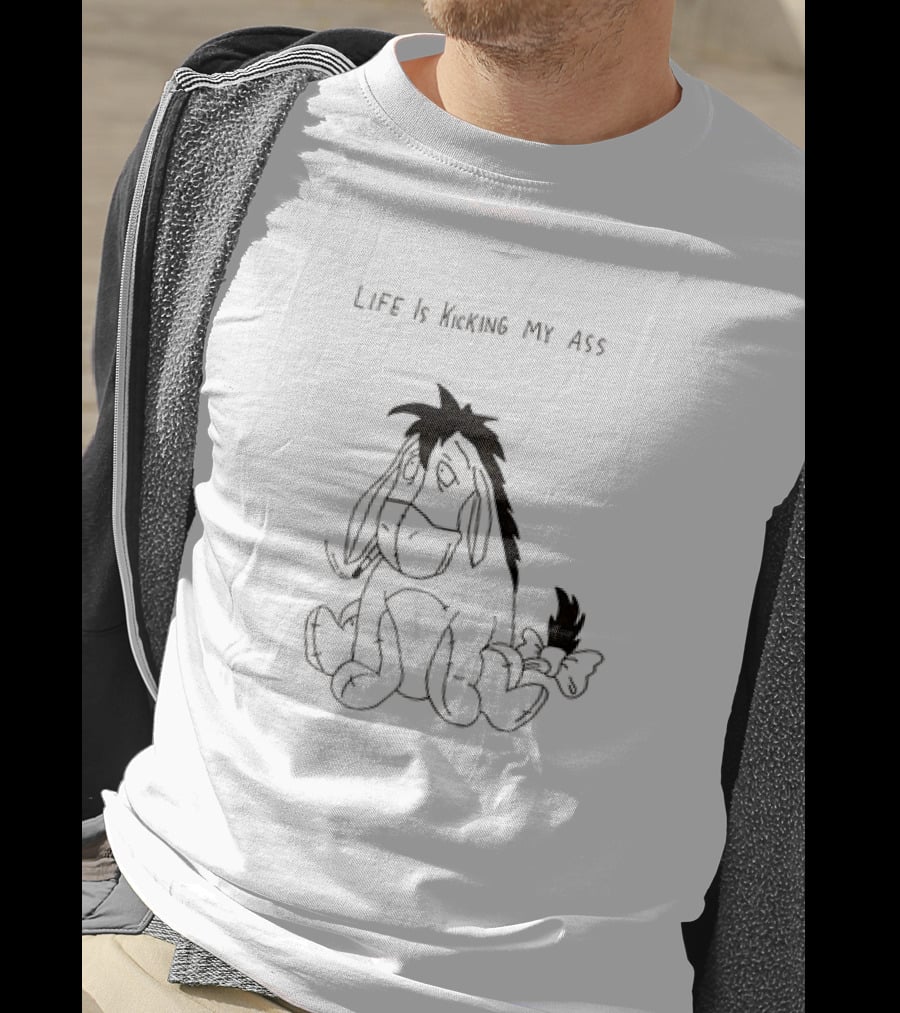 Life Is Kicking My Ass Eeyore T-Shirt