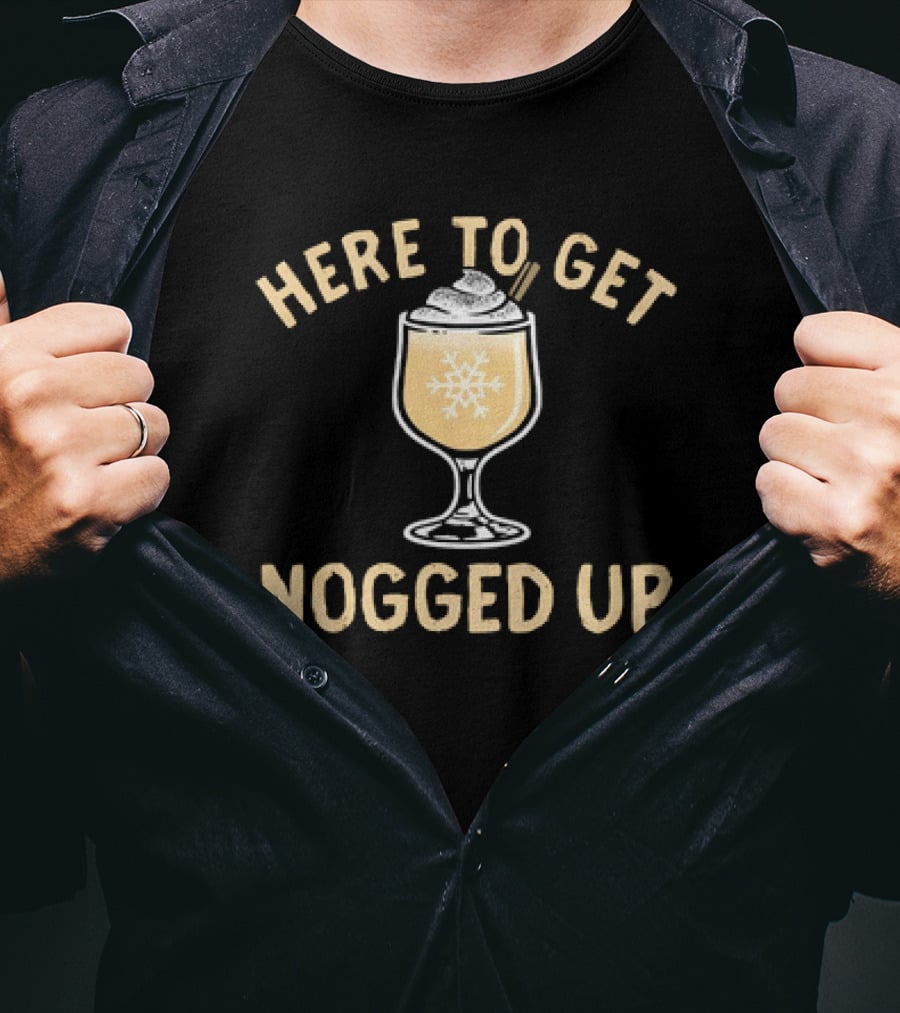 Here To Get Nogged Up Snowflake Eggnog Glass Holiday Drink T-Shirt