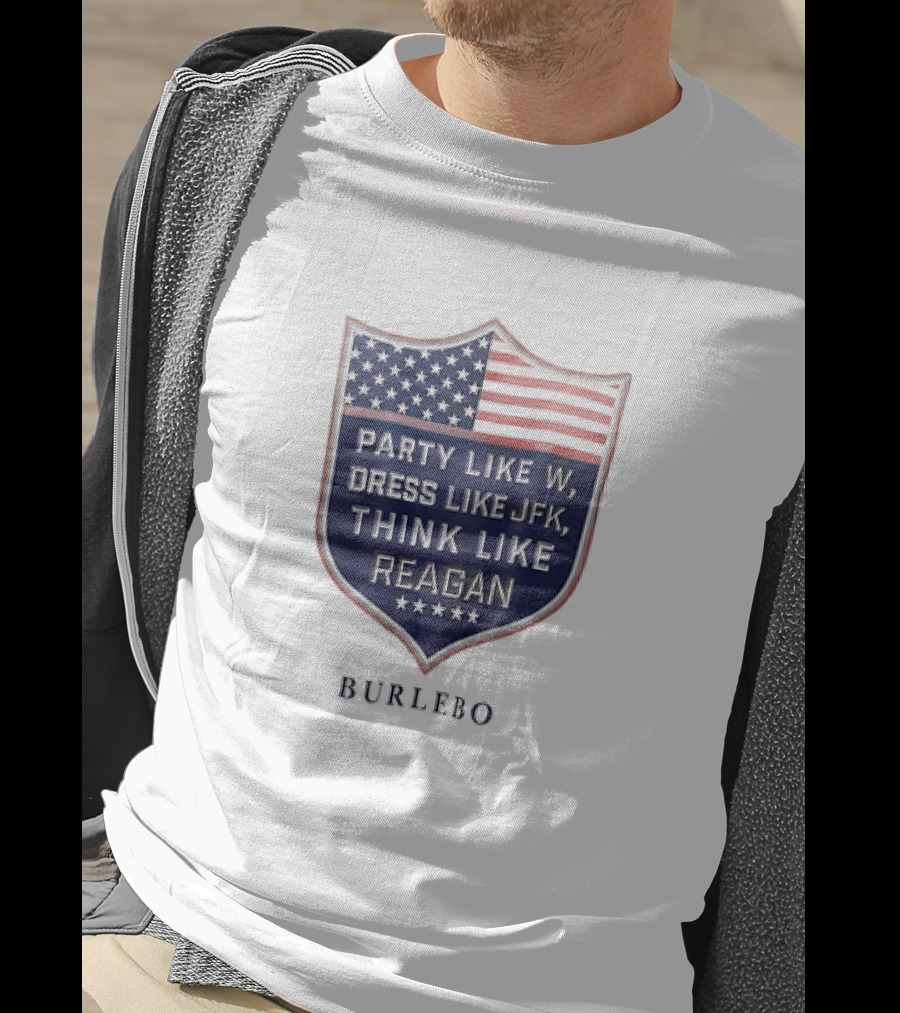 Party Like W Dress Like JFK Think Like Reagan Burlebo Shield With American Flag T-Shirt