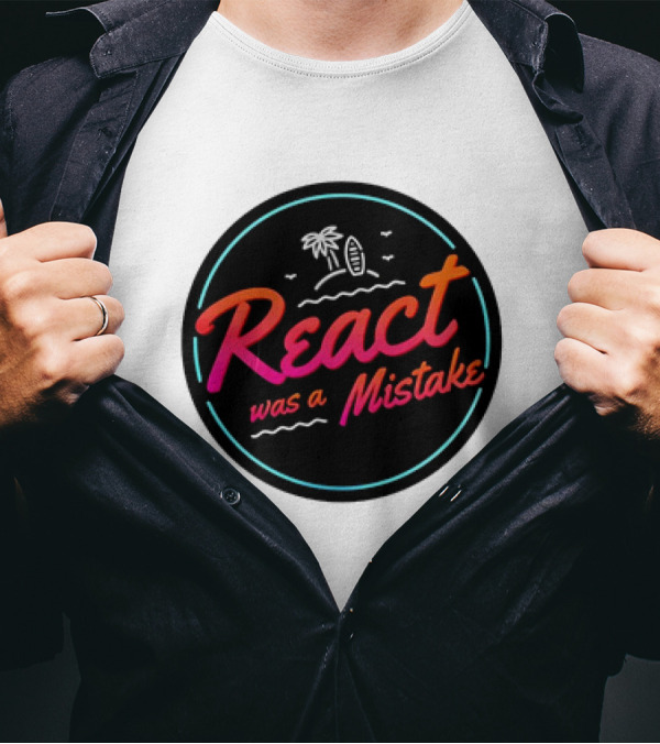 React Was A Mistake Tropical Beach T-Shirt