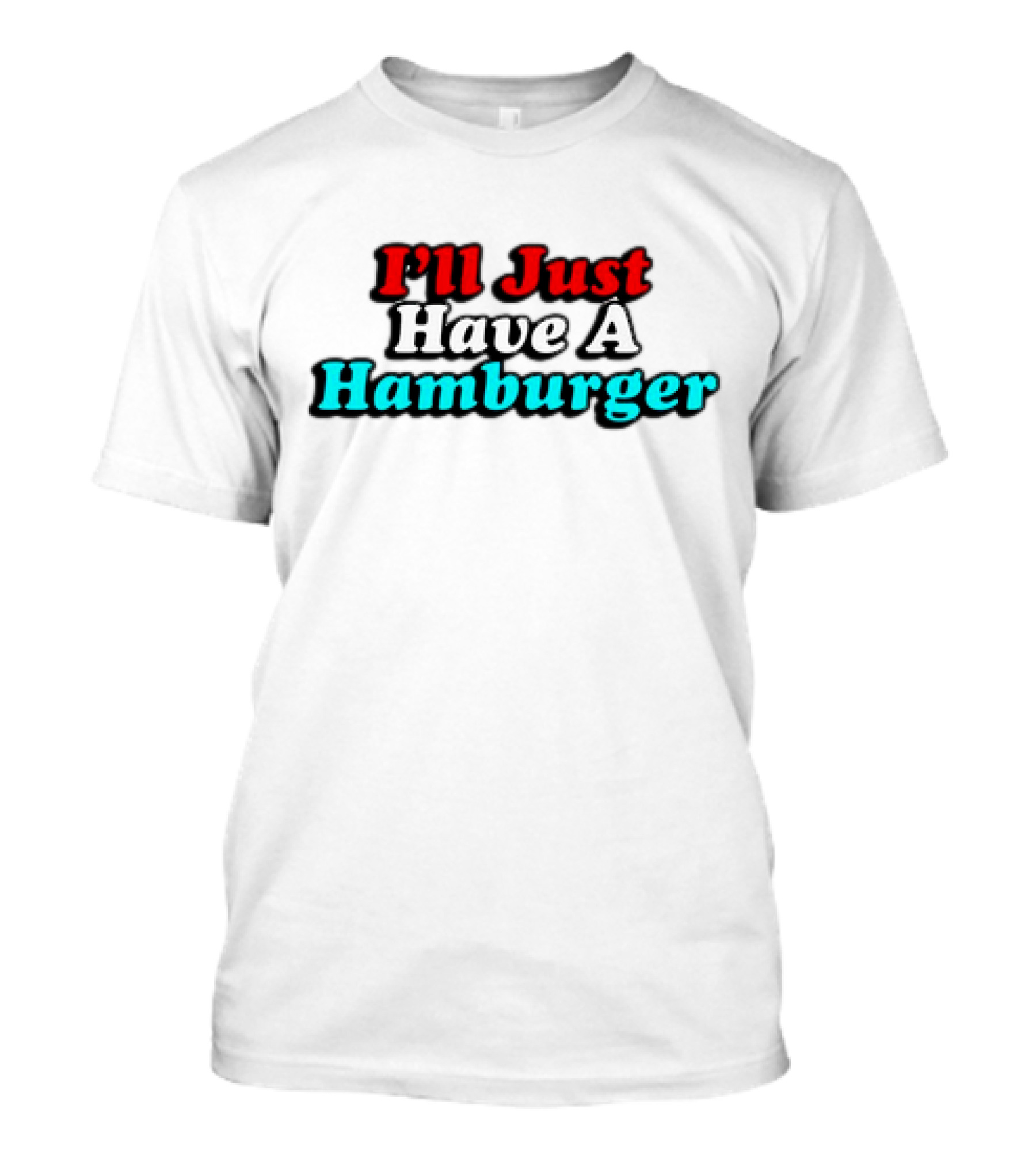 I’ll Just Have A Hamburger T-Shirt