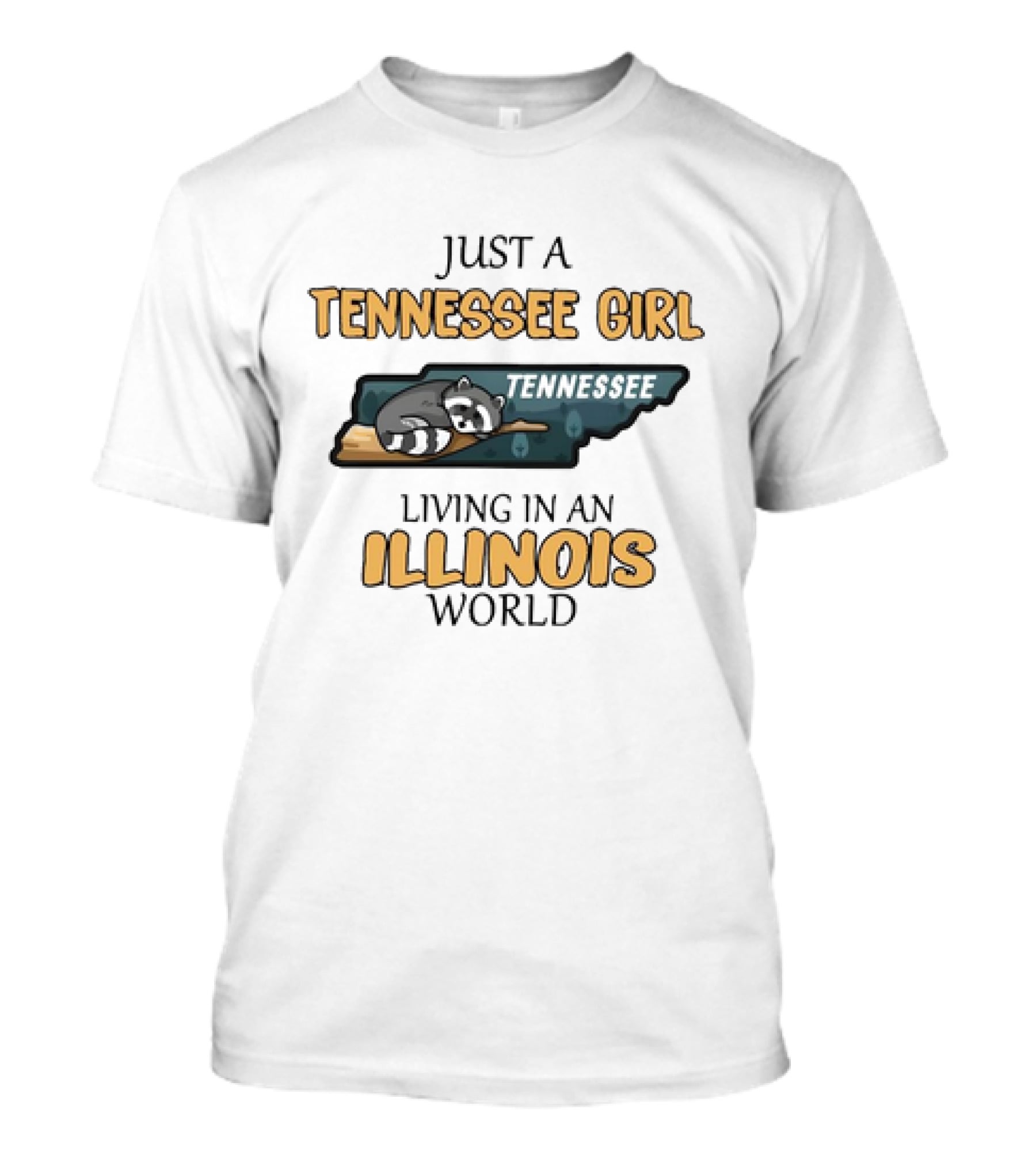Just A Tennessee Girl Tennessee Living IN An Illinois World T-Shirt