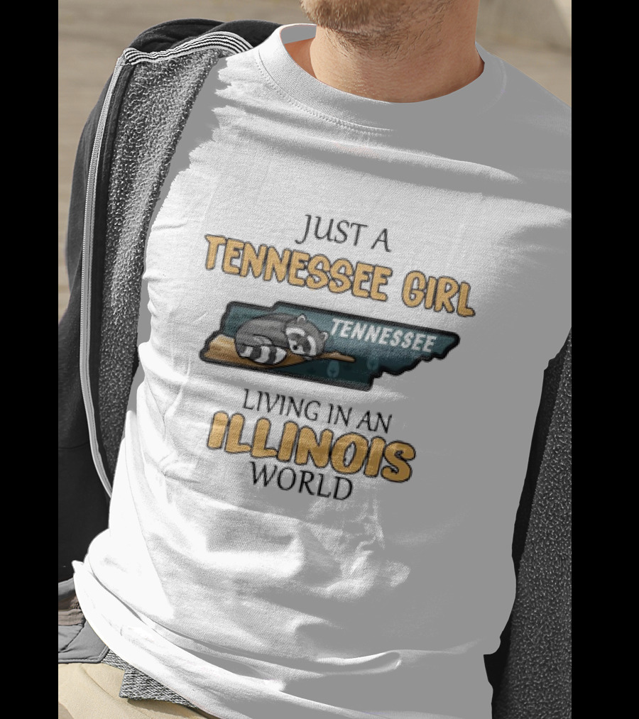 Just A Tennessee Girl Tennessee Living IN An Illinois World T-Shirt