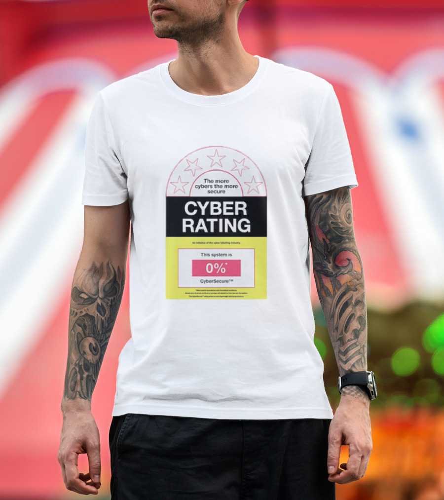Cyber Rating This System Is 0% CyberSecure The More Cybers The More Secure T-Shirt