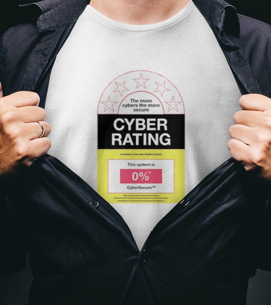 Cyber Rating This System Is 0% CyberSecure The More Cybers The More Secure T-Shirt