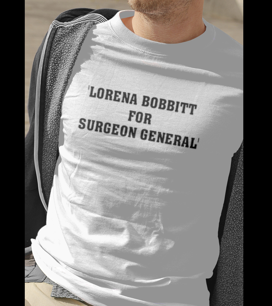 'Lorena Bobbitt For Surgeon General' Political Satire T-Shirt