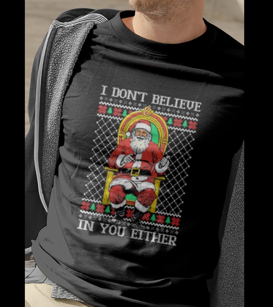 Santa Claus I Don’t Believe In You Either Christmas Humor Santa In Chair T-Shirt