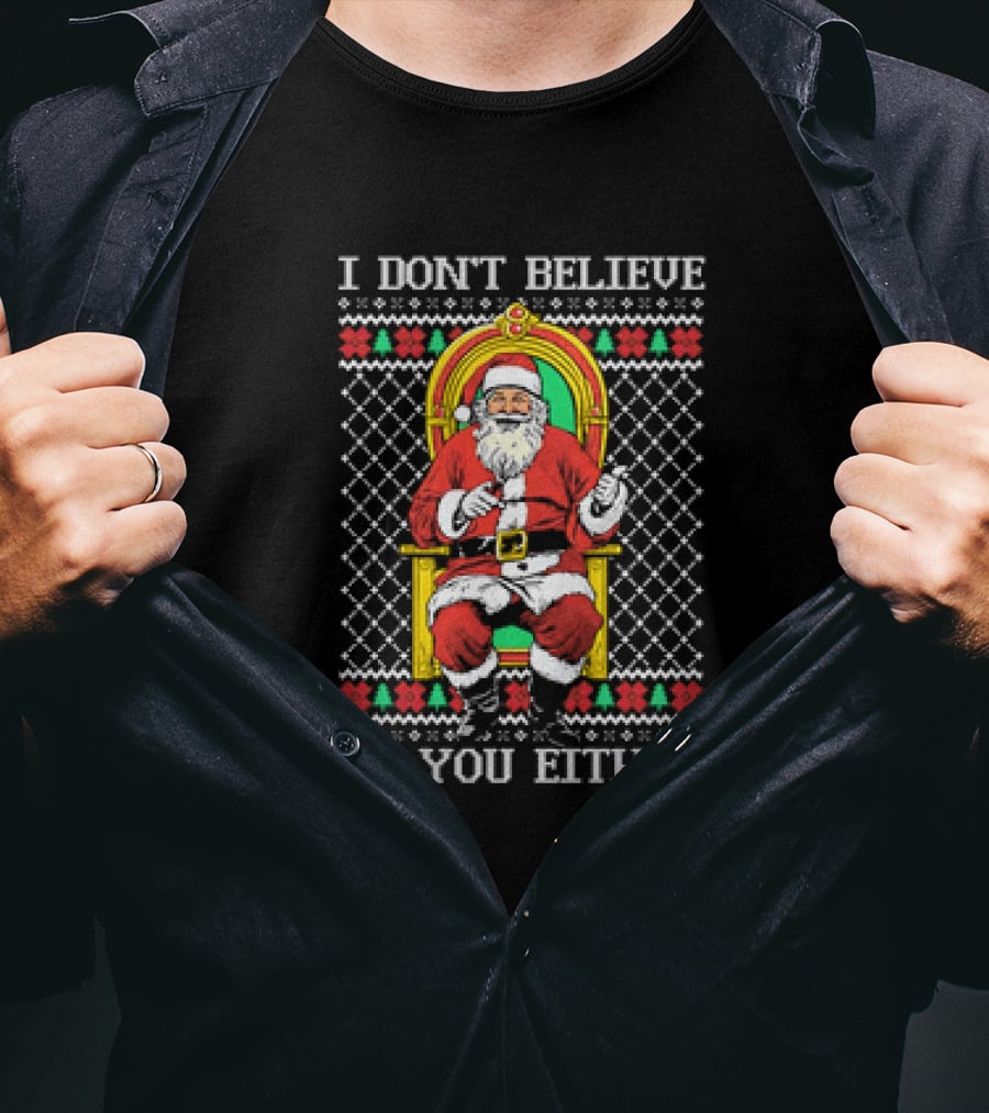 Santa Claus I Don’t Believe In You Either Christmas Humor Santa In Chair T-Shirt