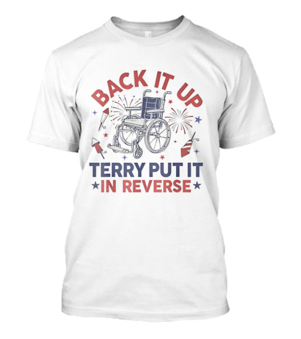 Back It Up Terry Put It In Reverse Firework Stars Wheelchair 4th Of July T-Shirt