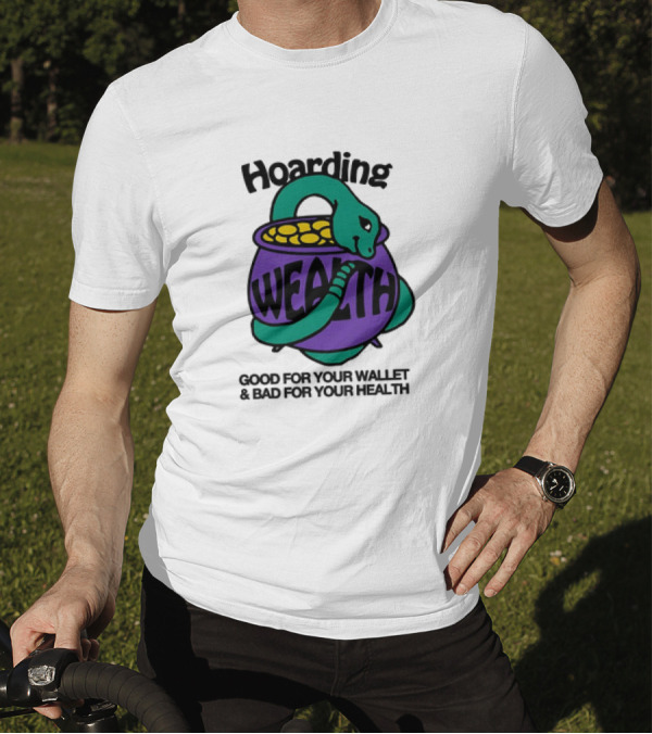 Hoarding Wealth Snake With Coins Good For Your Wallet And Bad For Your Health T-Shirt