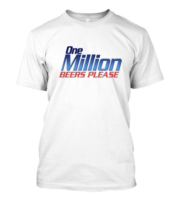 One Million Beers Please T-Shirt