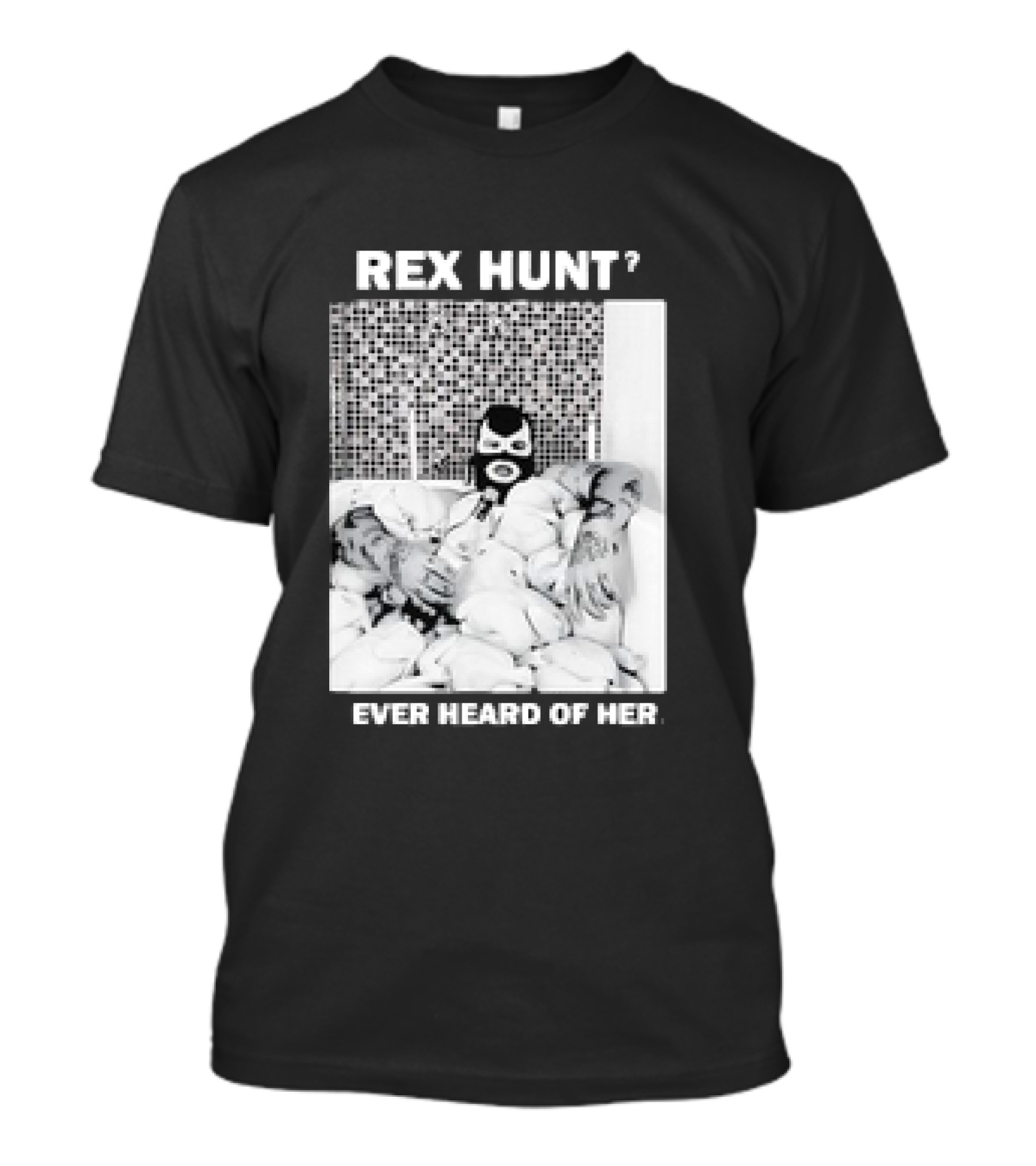 Rex Hunt? Ever Heard Of Her Masked Bathtub Scene T-Shirt