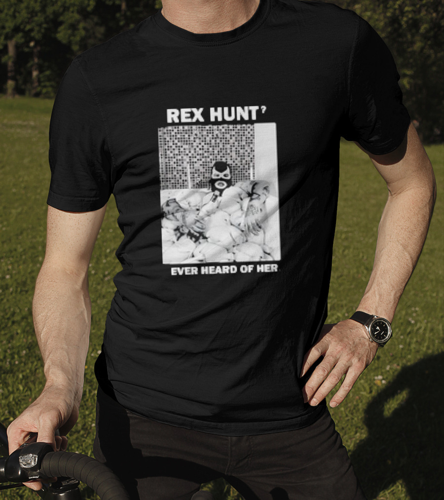 Rex Hunt? Ever Heard Of Her Masked Bathtub Scene T-Shirt
