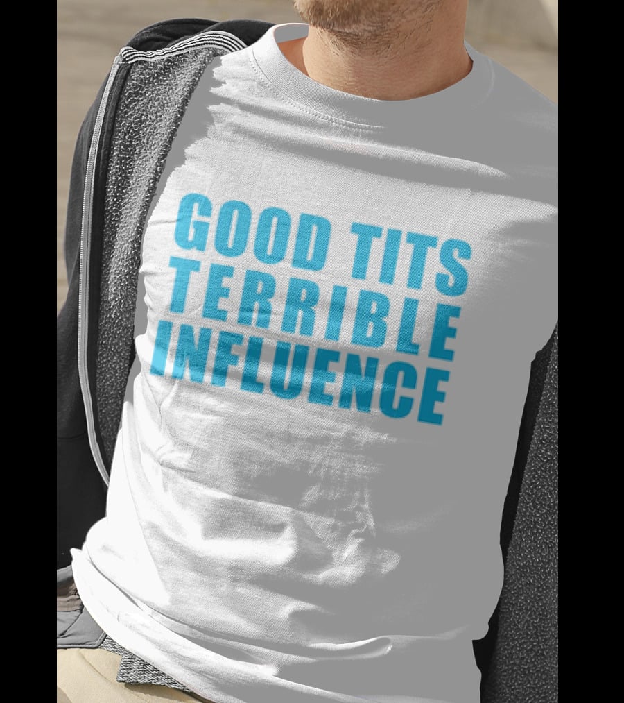 Good Tits Terrible Influence Bold Blue T-Shirt