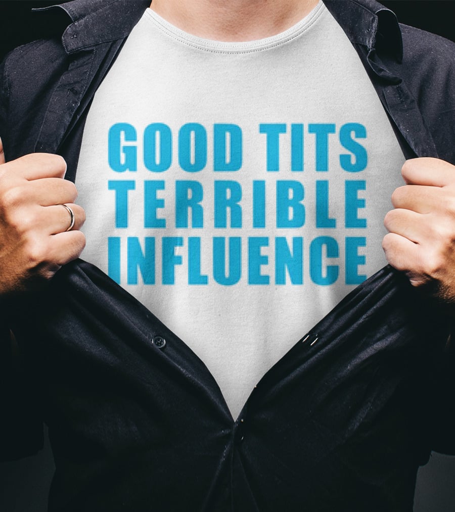 Good Tits Terrible Influence Bold Blue T-Shirt