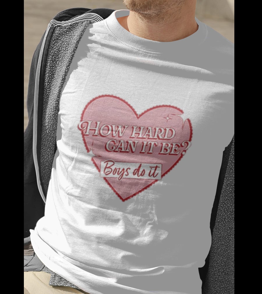 How Hard Can It Be Boys Do It Heart T-Shirt
