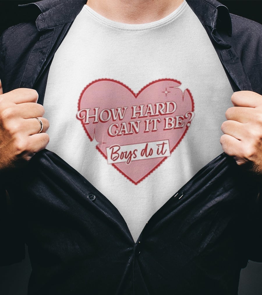 How Hard Can It Be Boys Do It Heart T-Shirt