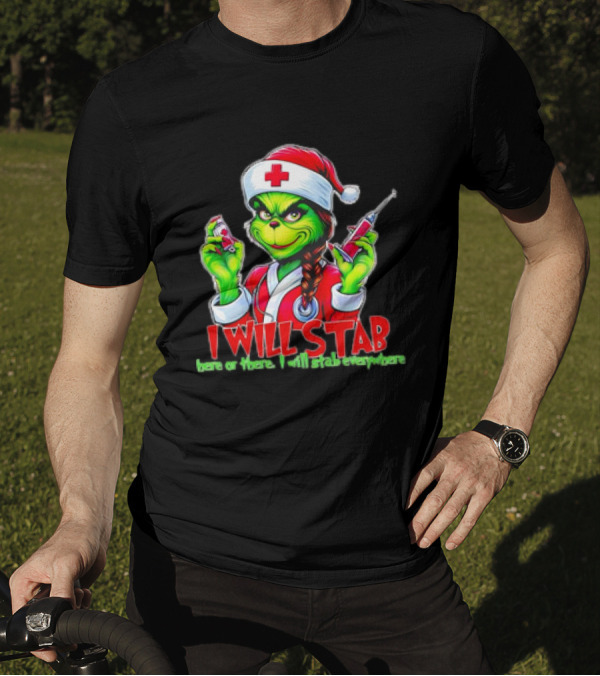 Grinch Nurse Christmas I Will Stab Here Or There I Will Stab Everywhere T-Shirt