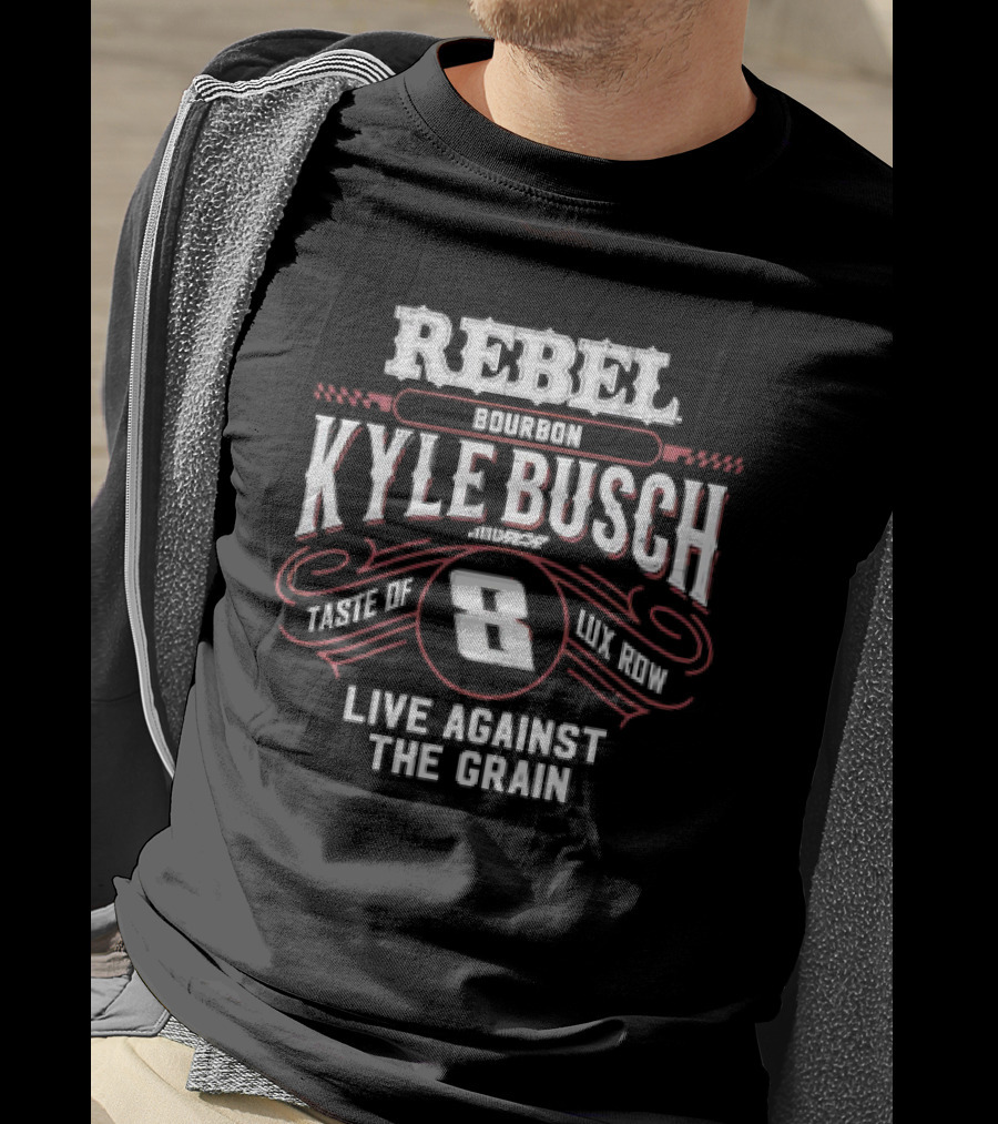 Rebel Bourbon Kyle Busch Taste Of Lux Row Live Against The Grain T-Shirt