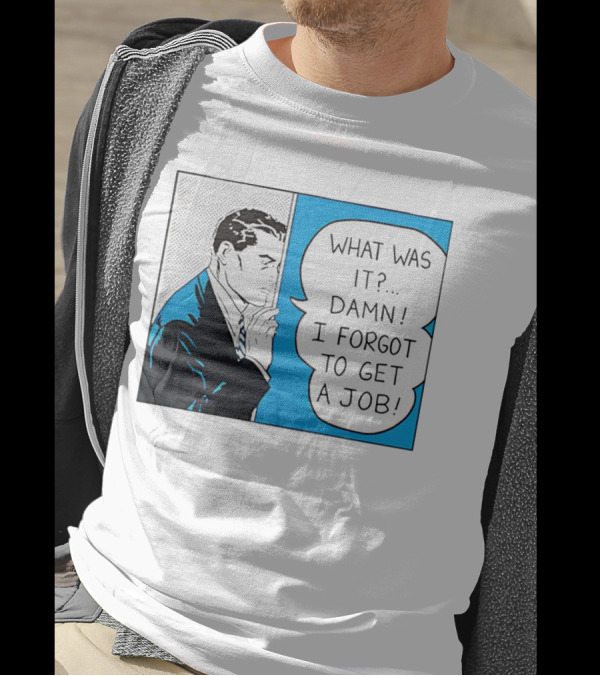 Roy Lichtenstein Pop Art Comic What Was It Damn I Forgot To Get A Job T-Shirt