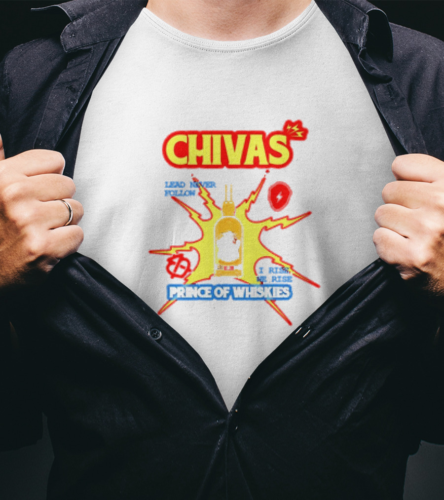 Chivas Lead Never Follow I Rise Prince Of Whiskies T-Shirt