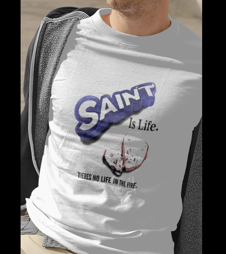Saint Is Life There's No Life In The Fire Peppermint Candy T-Shirt