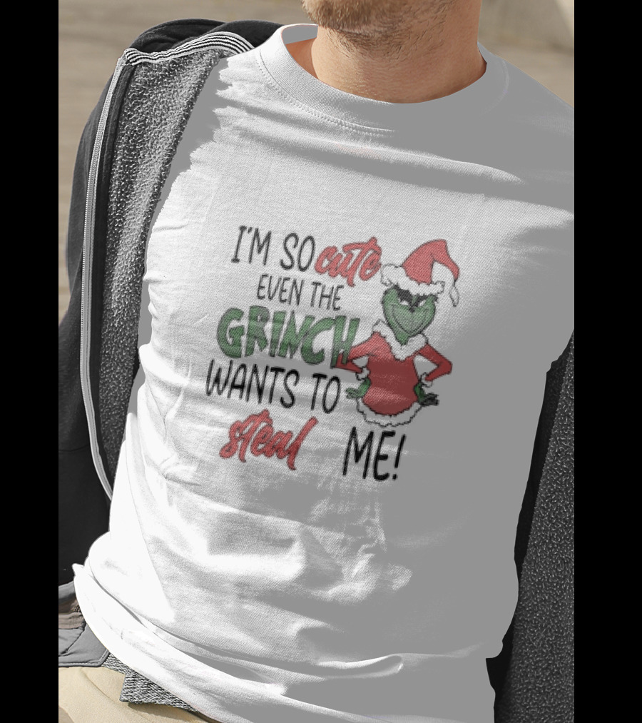 Grinch Santa I'm So Cute Even The Grinch Wants To Steal Me Christmas T-Shirt