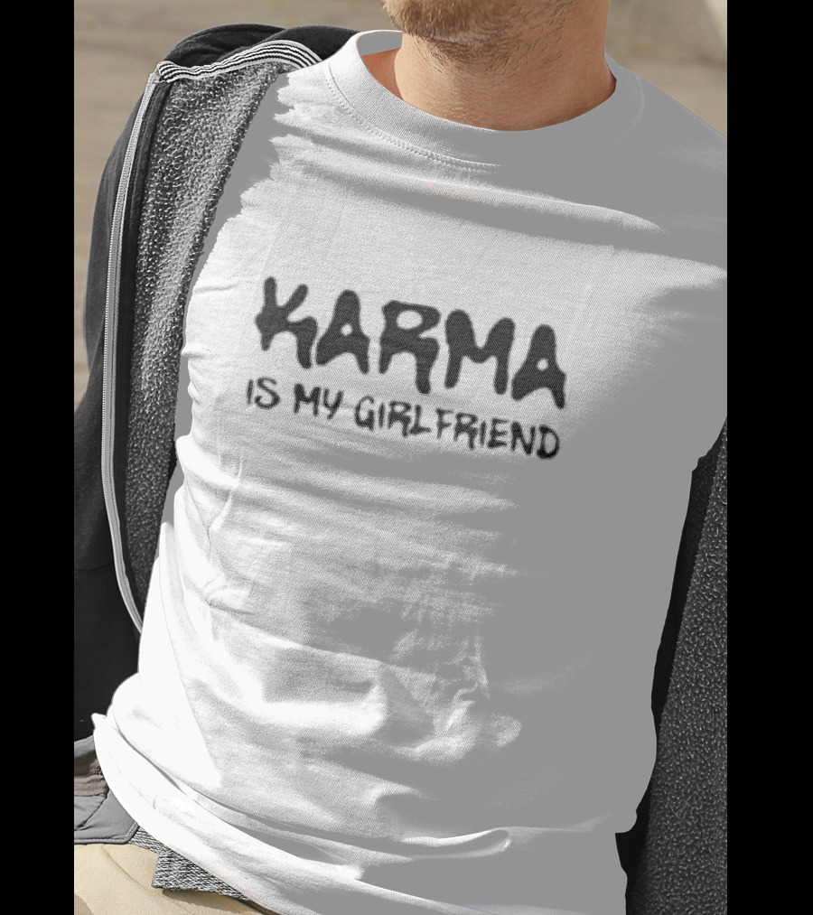 Karma Is My Girlfriend Bold Statement T-Shirt