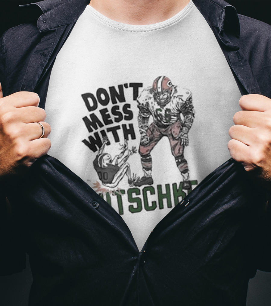 Don’t Mess With Nitschke Green Bay Packers Football Legend T-Shirt