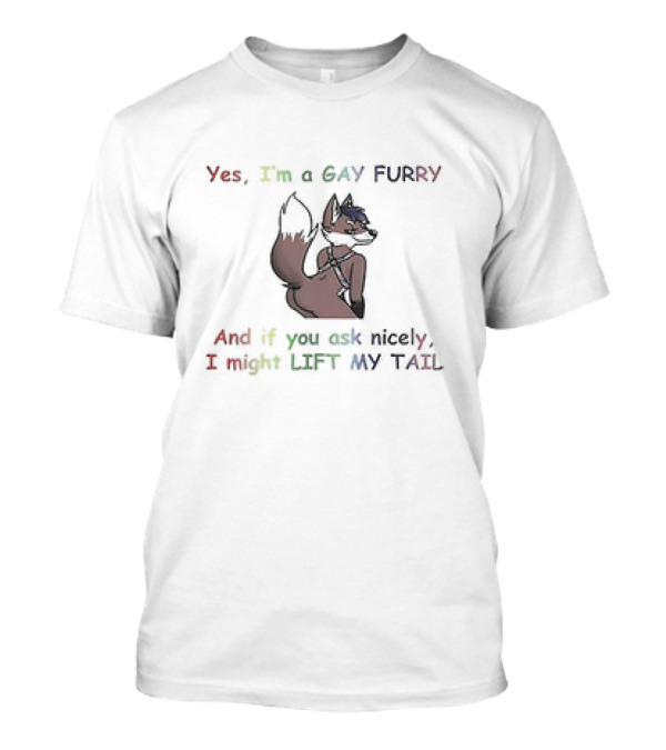 Yes I’m A Gay Furry And If You Ask Nicely I Might Lift My Tail Fox Character T-Shirt