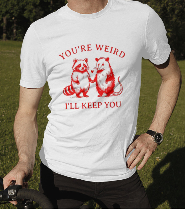 You're Weird I'll Keep You Raccoon Possum Heart Pals T-Shirt