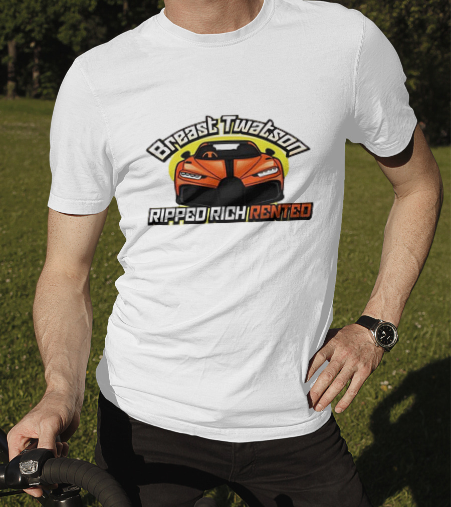 Breast Twatson Ripped Rich Rented Sports Car T-Shirt