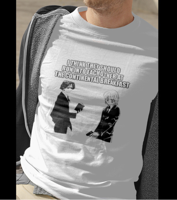 Hunters X Hunters I Think They Should Run Into Each Other At The Continental Breakfast T-Shirt
