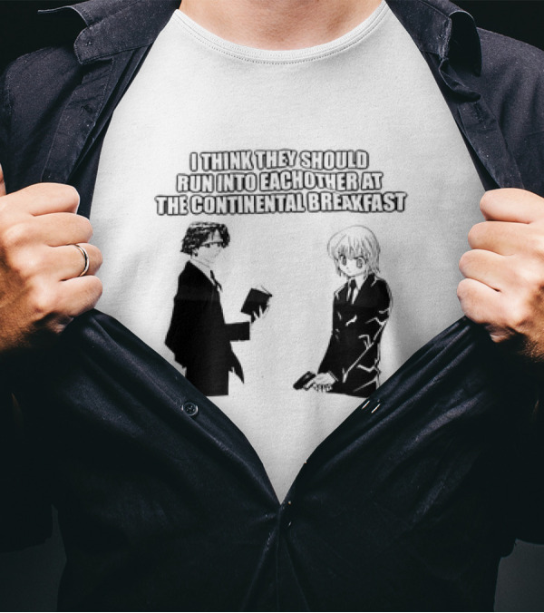 Hunters X Hunters I Think They Should Run Into Each Other At The Continental Breakfast T-Shirt