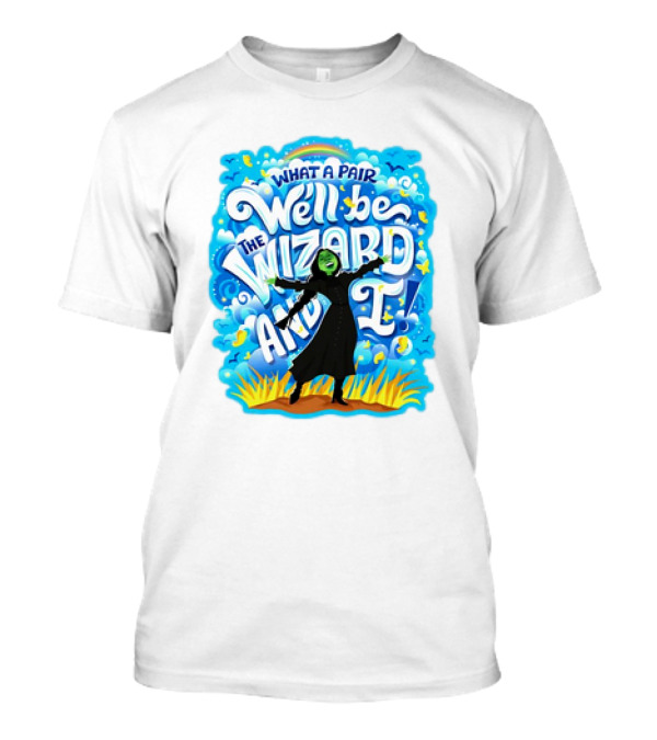 Wicked What A Pair We'll Be The Wizard And I Green Witch Musical T-Shirt
