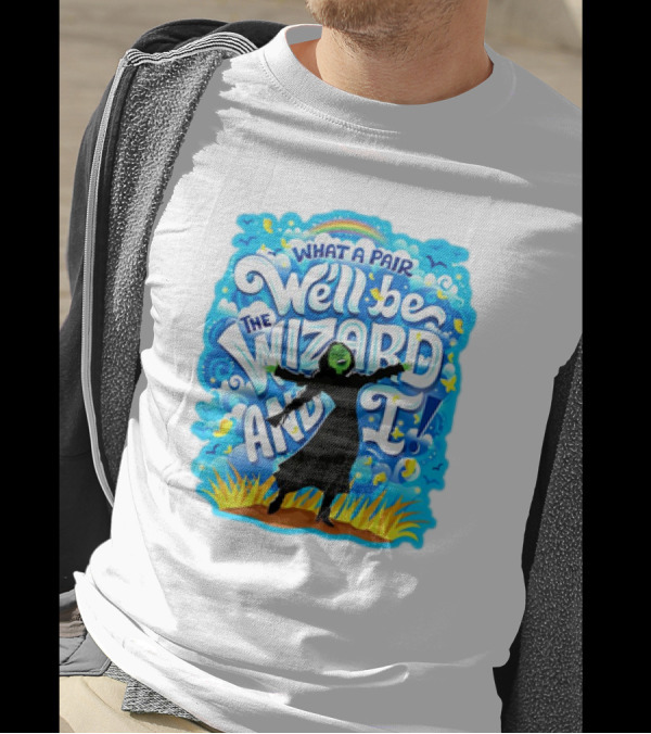 Wicked What A Pair We'll Be The Wizard And I Green Witch Musical T-Shirt
