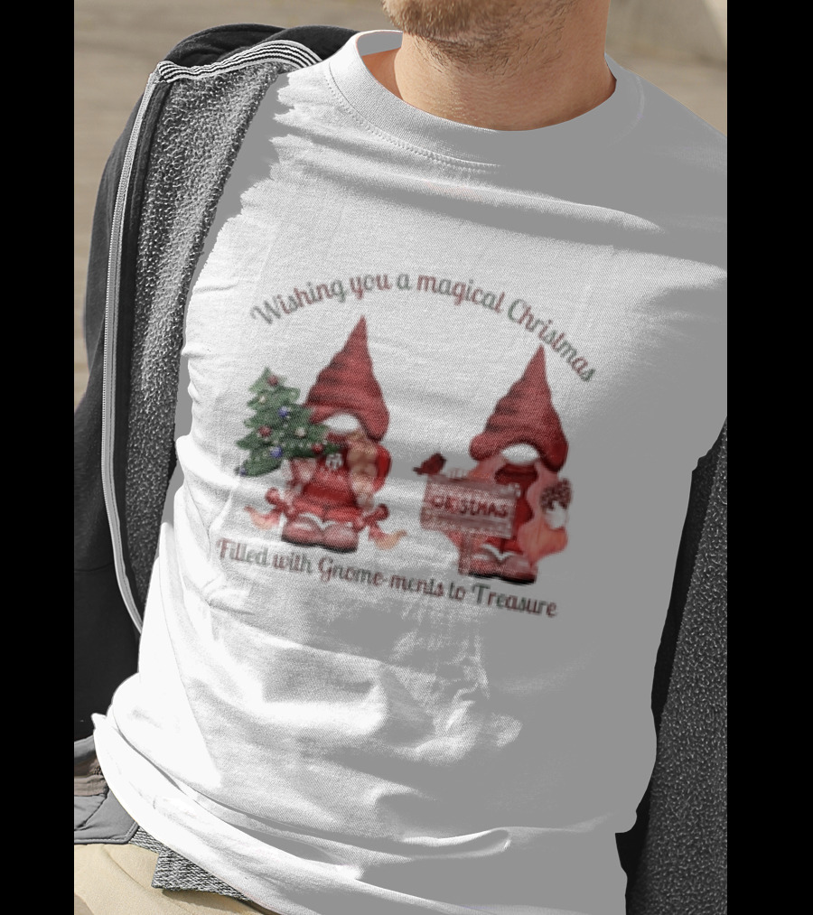Wishing You A Magical Christmas Filled With Gnome-ments To Treasure T-Shirt