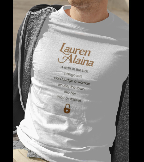 Lauren Alaina A Walk In The Bar Hangovers Don’t Judge A Woman Smaller The Town Like Her Thicc As Thieves Lock T-Shirt