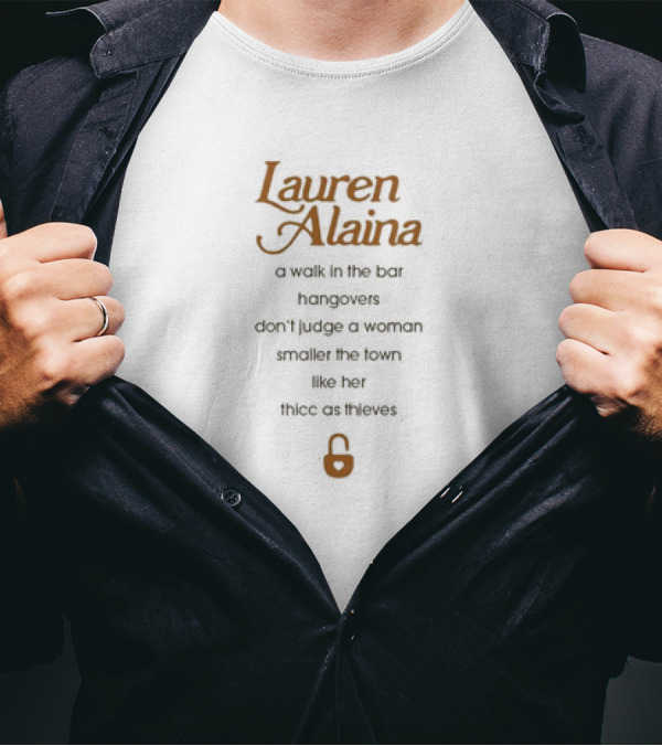 Lauren Alaina A Walk In The Bar Hangovers Don’t Judge A Woman Smaller The Town Like Her Thicc As Thieves Lock T-Shirt