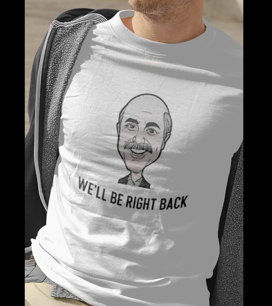 Adam Ray Merch We'll Be Right Back Dr Phil Caricature T-Shirt
