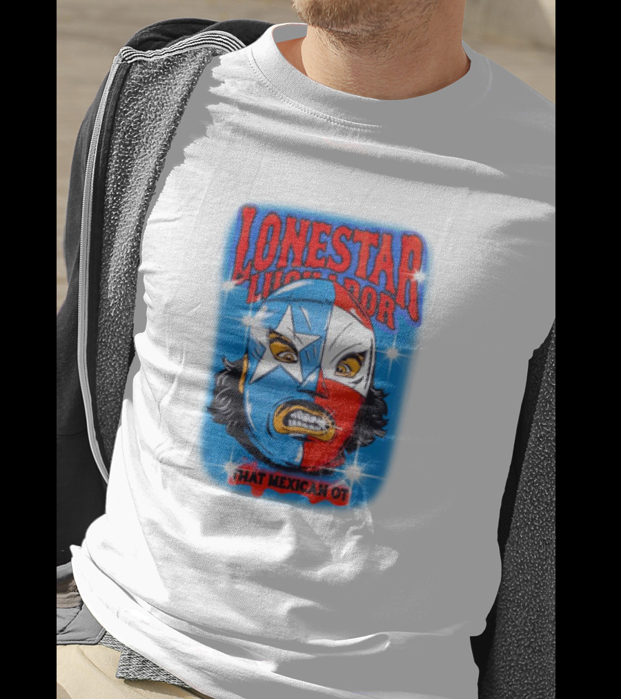 Lonestar Luchador That Mexican Ot Mask T-Shirt