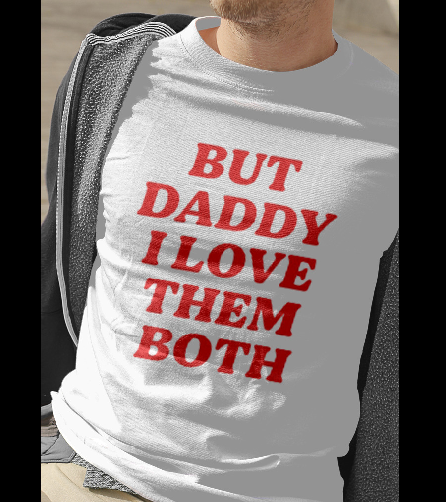 But Daddy I Love Them Both Nina Dobrev T-Shirt