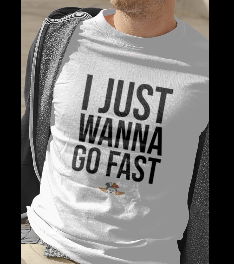 I Just Wanna Go Fast Talladega Nights Ricky Bobby Racing T-Shirt