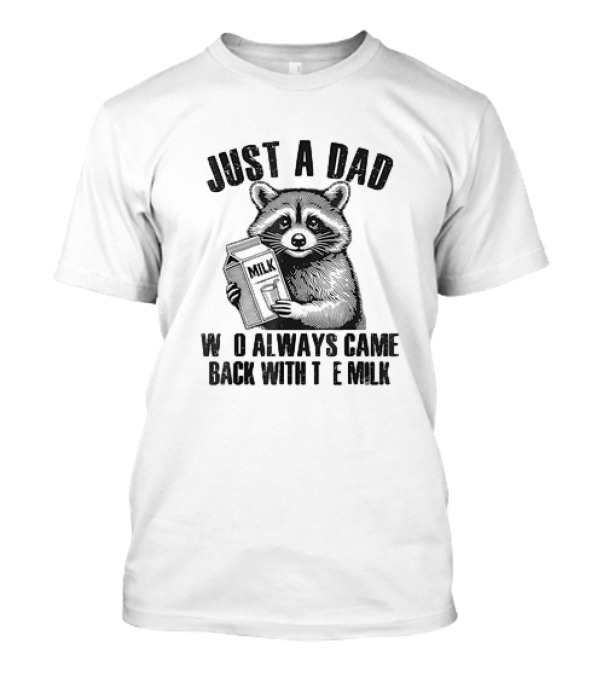 Raccoon Just A Dad Who Always Came Back With The Milk T-Shirt