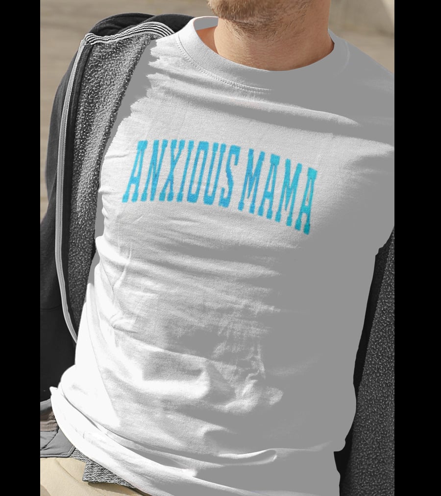 Anxious Mama Fueled By Love Caffeine And Constant Questioning T-Shirt