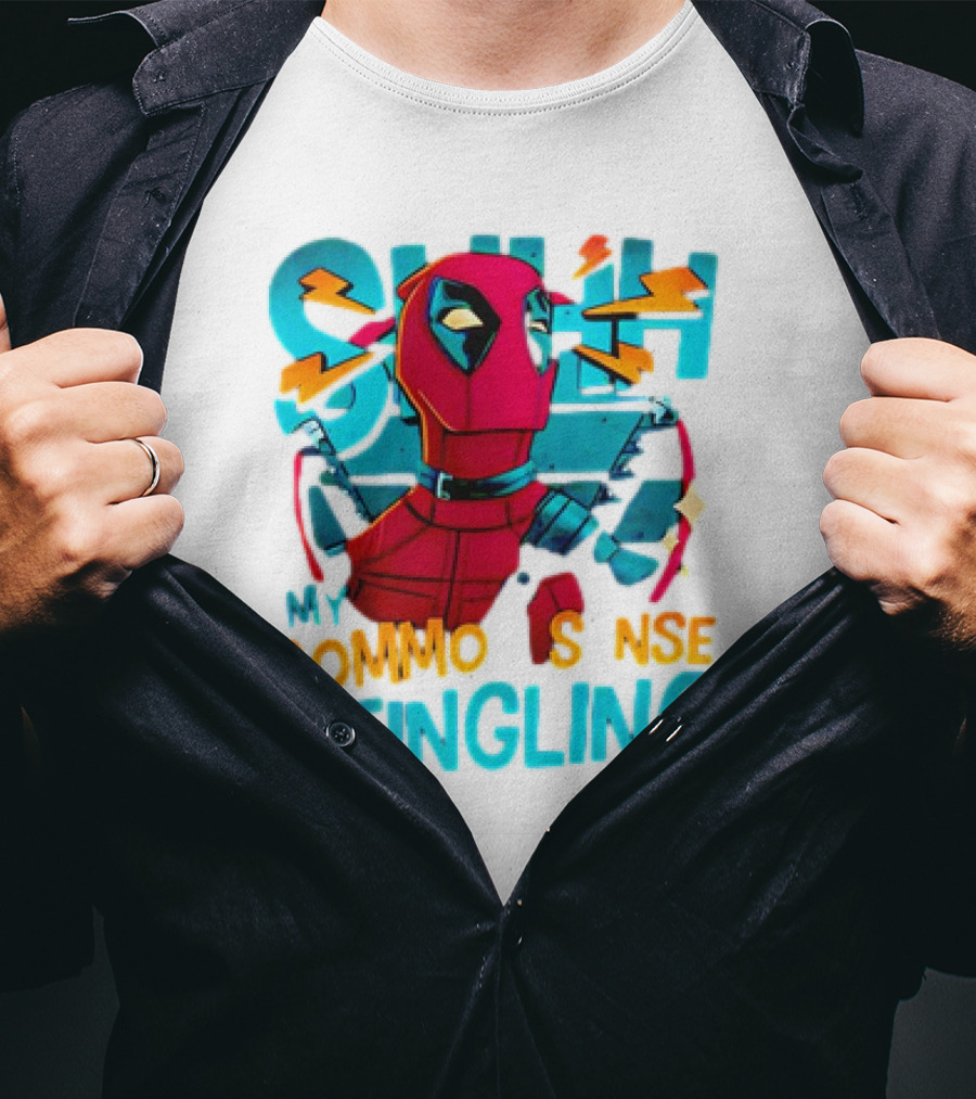 Deadpool Shh My Common Sense Is Tingling T-Shirt