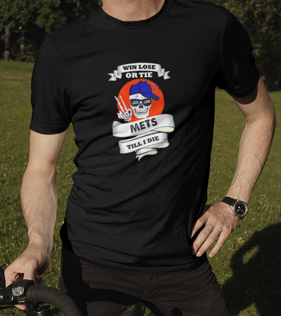 Win Lose Or Tie Mets Till I Die Skull With Cap And Peace Sign T-Shirt