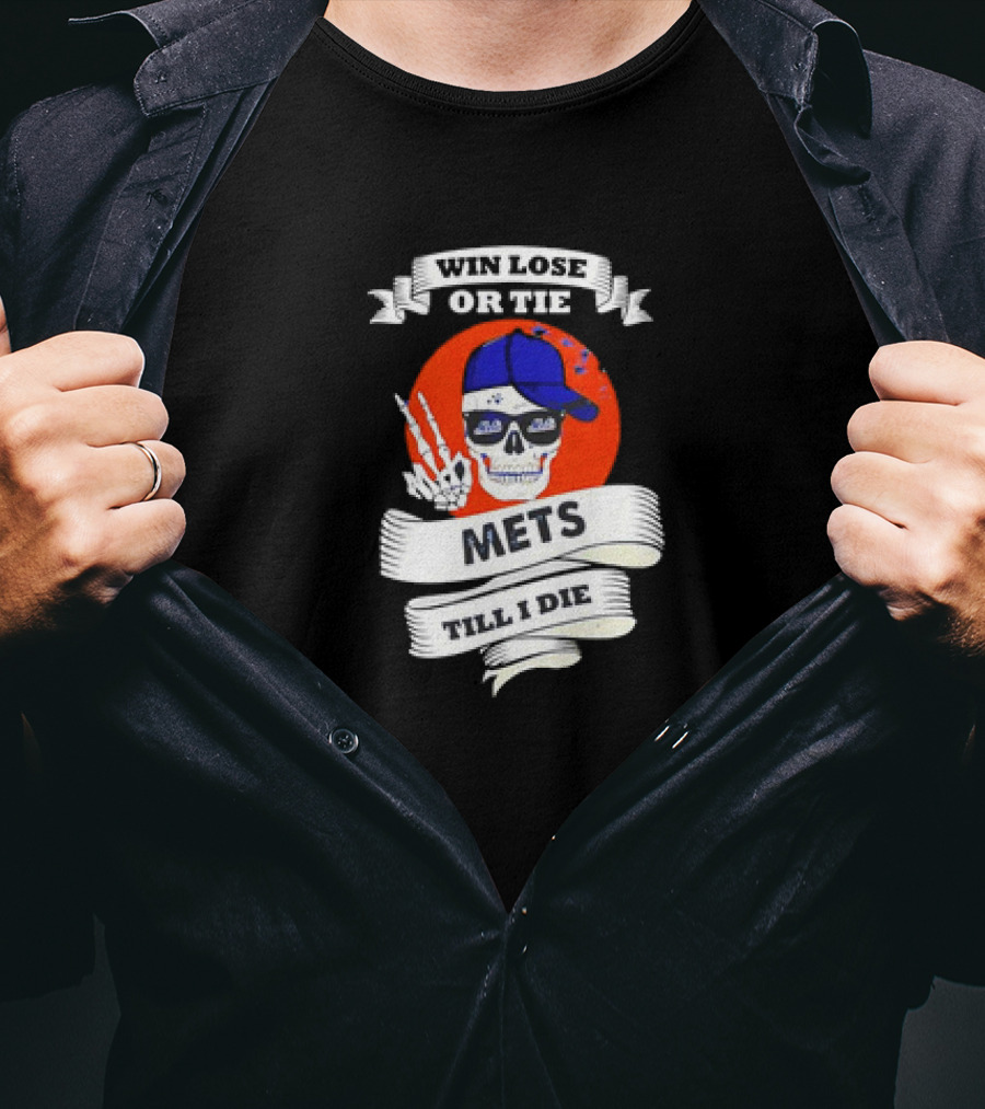 Win Lose Or Tie Mets Till I Die Skull With Cap And Peace Sign T-Shirt